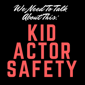 Something We Need To Talk About... How To Stay Safe As A Kid Actor In The Industry